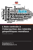 L'Asie centrale ? l'intersection des int?r?ts g?opolitiques mondiaux 6205373874 Book Cover