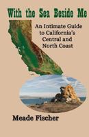 With the Sea Beside Me: An intimate guide to California's central and north coast 0967252369 Book Cover