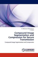 Compound Image Segmentation and Compression for Secure Transmission: Compound Image Segmentation and Compression 3659143995 Book Cover