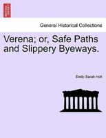 Verena; or, Safe Paths and Slippery Byeways. 1240892705 Book Cover