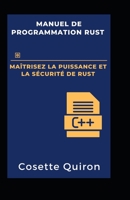 Manuel de Programmation Rust: Maîtrisez la Puissance et la Sécurité de Rust B0CF4BFC9Z Book Cover