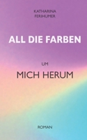All die Farben um mich herum (German Edition) 3759793649 Book Cover