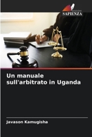 Un manuale sull'arbitrato in Uganda (Italian Edition) 6206610667 Book Cover