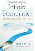 Infinite Possibilities: The Art of Living Your Dreams