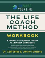 The Life Coach Method Workbook: A Hands-On Companion and Guide to Life Coach Certification 1732178178 Book Cover