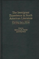 The Immigrant Experience in North American Literature: Carving Out a Niche (Contributions to the Study of American Literature) 0313308918 Book Cover