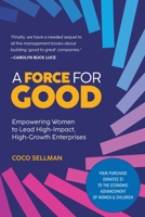 A Force for Good: Empowering Visionary Women to Lead High-Impact, High-Growth Enterprises B0DPVV9Q8Q Book Cover