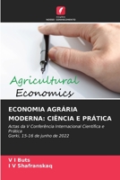 ECONOMIA AGRÁRIA MODERNA: CIÊNCIA E PRÁTICA: Actas da V Conferência Internacional Científica e Prática Gorki, 15-16 de junho de 2022 6206278824 Book Cover