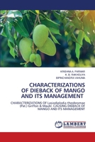 CHARACTERIZATIONS OF DIEBACK OF MANGO AND ITS MANAGEMENT: CHARACTERIZATIONS OF Lasiodiplodia theobromae (Pat.) Griffon & Maubl. CAUSING DIEBACK OF MANGO AND ITS MANAGEMENT 6205491710 Book Cover
