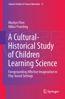 A Cultural-Historical Study of Children Learning Science: Foregrounding Affective Imagination in Play-based Settings 9402405763 Book Cover