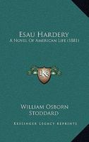 Esau Hardery: A Novel of American Life 1164636316 Book Cover