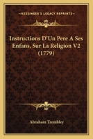Instructions D'Un Pere A Ses Enfans, Sur La Religion V2 (1779) 1166067963 Book Cover