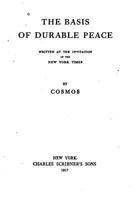 The Basis Of Durable Peace: Written At The Invitation Of The New York Times (1917) 1287343333 Book Cover