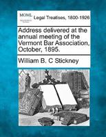 Address delivered at the annual meeting of the Vermont Bar Association, October, 1895. 1240006284 Book Cover