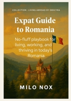 Expat Guide to Romania: No-fluff Playbook for Living, Working, and Thriving in Today’s Romania B0FH29YFJZ Book Cover