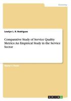 Comparative Study of Service Quality Metrics: An Empirical Study in the Service Sector 3656325022 Book Cover