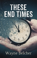 These End Times: Reconsidering Our Perceptions of What Lies Ahead! 1951561821 Book Cover