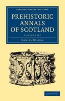 Prehistoric Annals of Scotland 2 Volume Set 1108054811 Book Cover