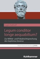 Legum Conditor Longe Aequabilium?: Zur Militar- Und Fiskalrechtsprechung Des Septimius Severus (German Edition) 3170447289 Book Cover