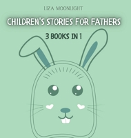 Children's Stories for Fathers: 3 Books In 1 9916645868 Book Cover