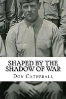 Shaped by the Shadow of War 1973776758 Book Cover