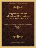 Suppla(c)Ment Au Code Administratif Des Hapitaux Civils, Hospices Et Secours a Domicile de Paris 2013704143 Book Cover