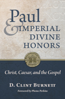 Paul and Imperial Divine Honors: Christ, Caesar, and the Gospel 0802879853 Book Cover