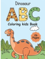 Dinosaur ABC Coloring Kids Book: 26 abc Letter coloring pages with dinosaur B0CWNVM6Y8 Book Cover