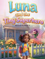 Luna and the Tiny Superhero B0GP4HZ93Z Book Cover