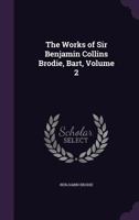 The Works of Sir Benjamin Collins Brodie, Bart, Volume 2 1146720971 Book Cover