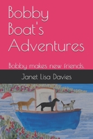 Bobby Boat's Adventures: Bobby makes new friends. B086PVSH98 Book Cover