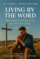 Living By The Word: Devotional Teaching Series On Christian Living B0FR5P8YW4 Book Cover