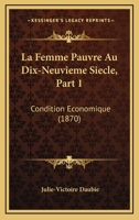 La Femme Pauvre Au Dix-Neuvieme Siecle, Part 1: Condition Economique (1870) 1160132062 Book Cover