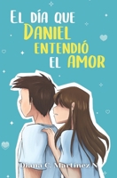 El día que Daniel entendió el amor (Spanish Edition) 9990456836 Book Cover