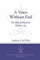 A Voice Without End: The Role of David in Psalms 3–14 (Journal of Theological Interpretation Supplements) 1646021118 Book Cover