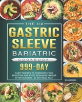 The UK Gastric Sleeve Bariatric Cookbook: 999-Day Tasty Recipes to Overcome Food Addiction and Avoid Regaining Weight after Surgery null Book Cover