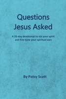 Questions Jesus Asked: A 25-day Devotional to Fine-tune Your Ears to Hear the Lord 1521277567 Book Cover