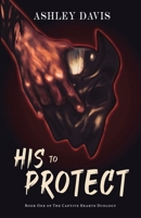 His to Protect 1962739805 Book Cover