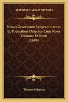 Novus Graecorum Epigrammatum Et Poemation Delectus Cum Nova Versione Et Notis (1699) 1120013933 Book Cover
