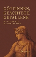 Göttinnen, Geächtete, Gefallene: Die Geschichte, die man uns nahm (German Edition) 3384852893 Book Cover