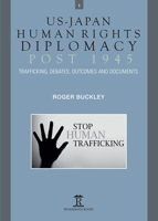 Us-Japan Human Rights Diplomacy Post 1945: Contemporary Trafficking, Debates, Documents and Outcomes 1912961121 Book Cover