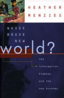 Whose Brave New World? The Information Highway and the New Economy 1896357024 Book Cover
