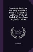 A brief hand-list of original and early editions of some of the poetical and prose works of English writers from Langland to Wither, exhibited at the Grolier Club, May 11 to 25, 1893 1247541649 Book Cover