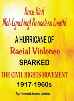 Race Riot! Mob Lynching! Senseless Death! A Hurricane of Racial Violence Sparked the Civil Rights Movement: 1917-1960s: 1917-1960s B0GMTNW8W5 Book Cover
