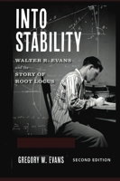 Into Stability (Second Edition): Walter R. Evans and the Story of Root Locus B0HB2PY484 Book Cover