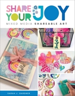 Share Your Joy: Mixed media shareable art 076038309X Book Cover