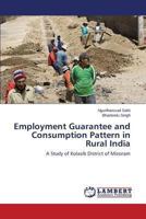 Employment Guarantee and Consumption Pattern in Rural India: A Study of Kolasib District of Mizoram 3659118168 Book Cover