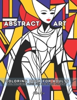 Abstract Art Coloring Book for Adults: Cool Coloring Pages for Peace and Serenity B0CR7YSR6F Book Cover