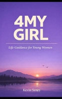 4MY GIRL: Life Guidance for Young Women (NON FICTION) B0GMXF13PK Book Cover