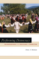 Performing Democracy: Bulgarian Music and Musicians in Transition (Chicago Studies in Ethnomusicology) 0226078272 Book Cover